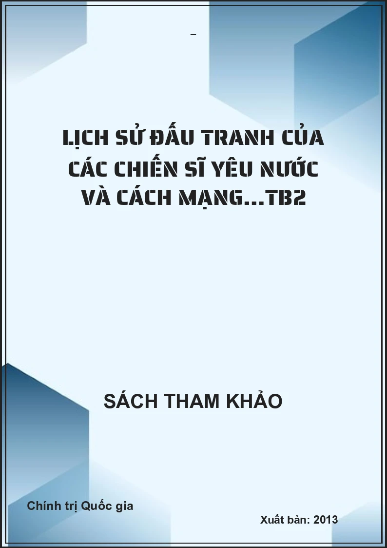 Lịch sử đấu tranh của các chiến sĩ yêu nước và cách mạng…TB2