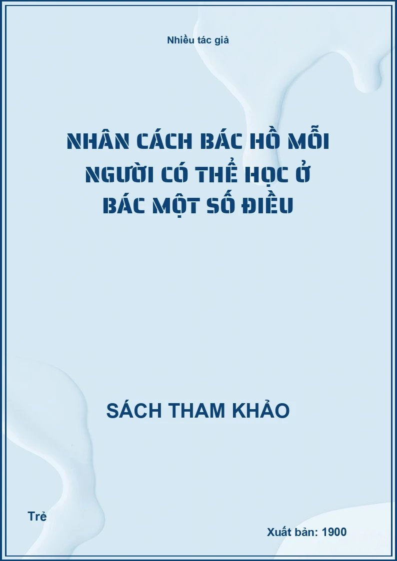 Nhân cách Bác Hồ mỗi người có thể học ở Bác một số điều