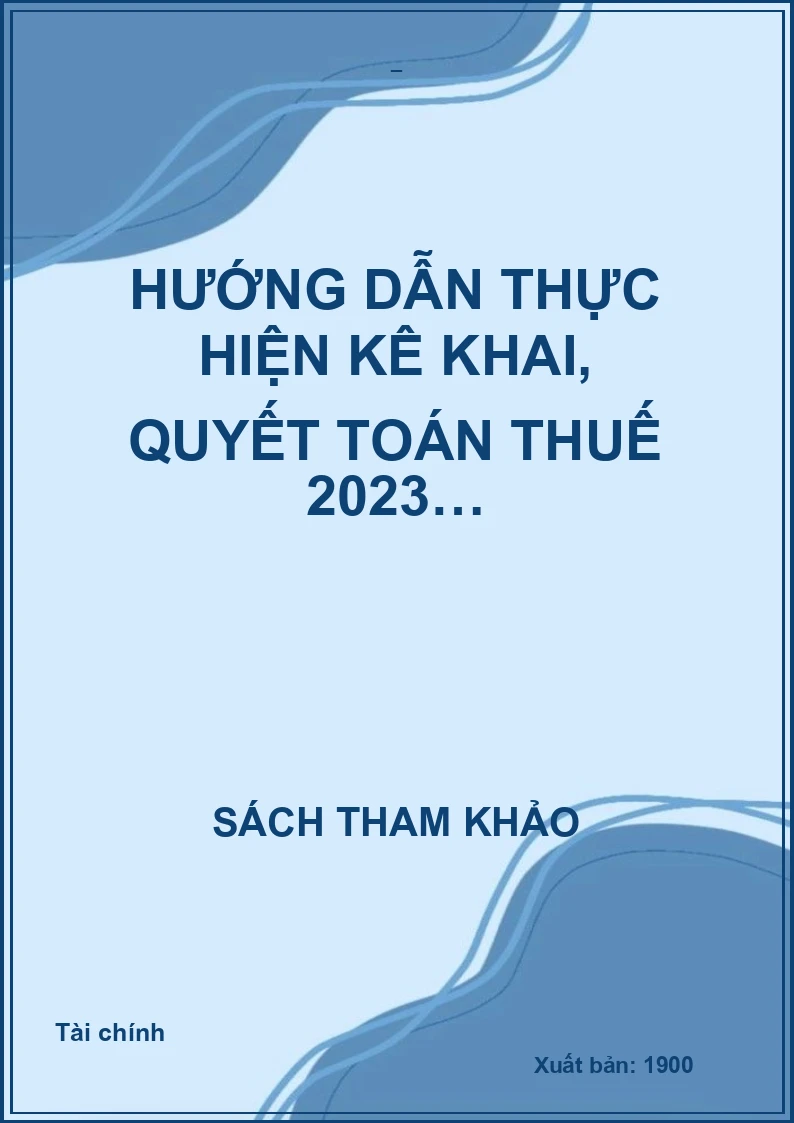 Hướng dẫn thực hiện kê khai, quyết toán thuế 2023…