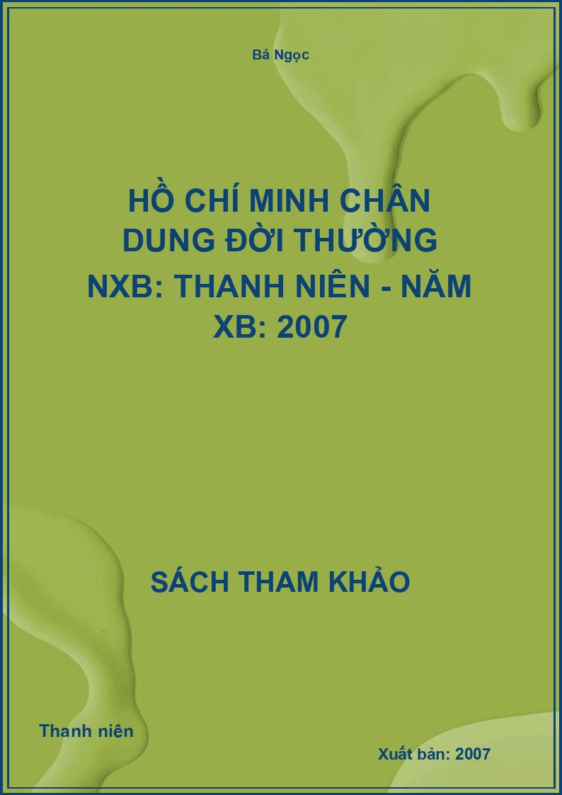Hồ Chí Minh Chân dung đời thường NXB: Thanh niên - Năm XB: 2007