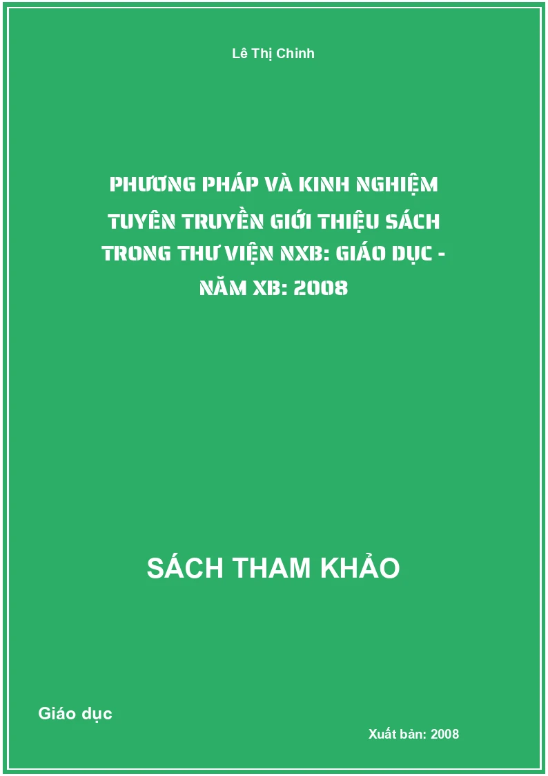 Phương pháp và kinh nghiệm tuyên truyền giới thiệu sách trong thư viện NXB: Giáo dục - Năm XB: 2008