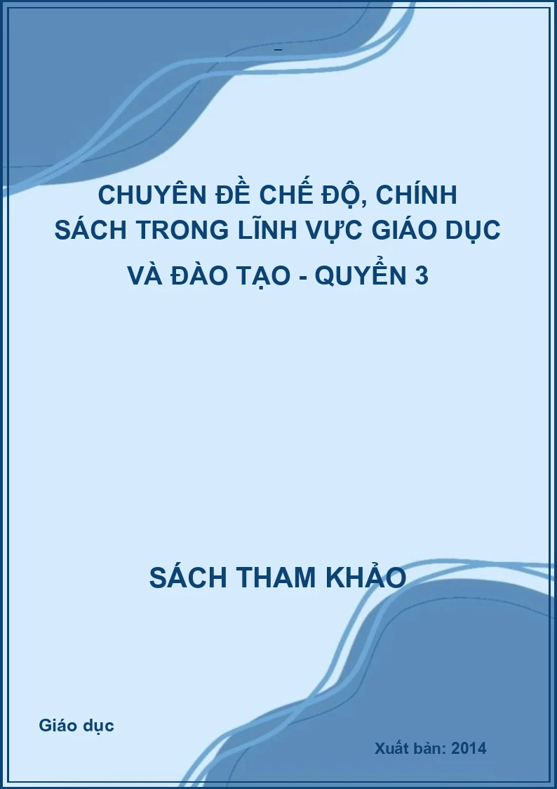 Chuyên đề chế độ, chính sách trong lĩnh vực giáo dục và đào tạo - Quyển 3