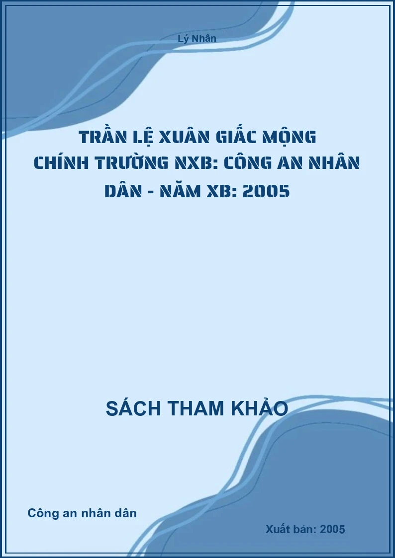 Trần Lệ Xuân giấc mộng chính trường NXB: Công an nhân dân - Năm XB: 2005