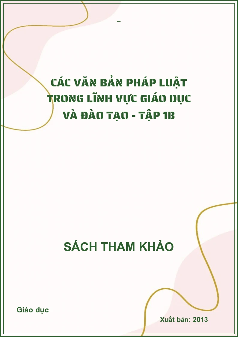 Các văn bản Pháp luật trong lĩnh vực giáo dục và đào tạo - Tập 1B