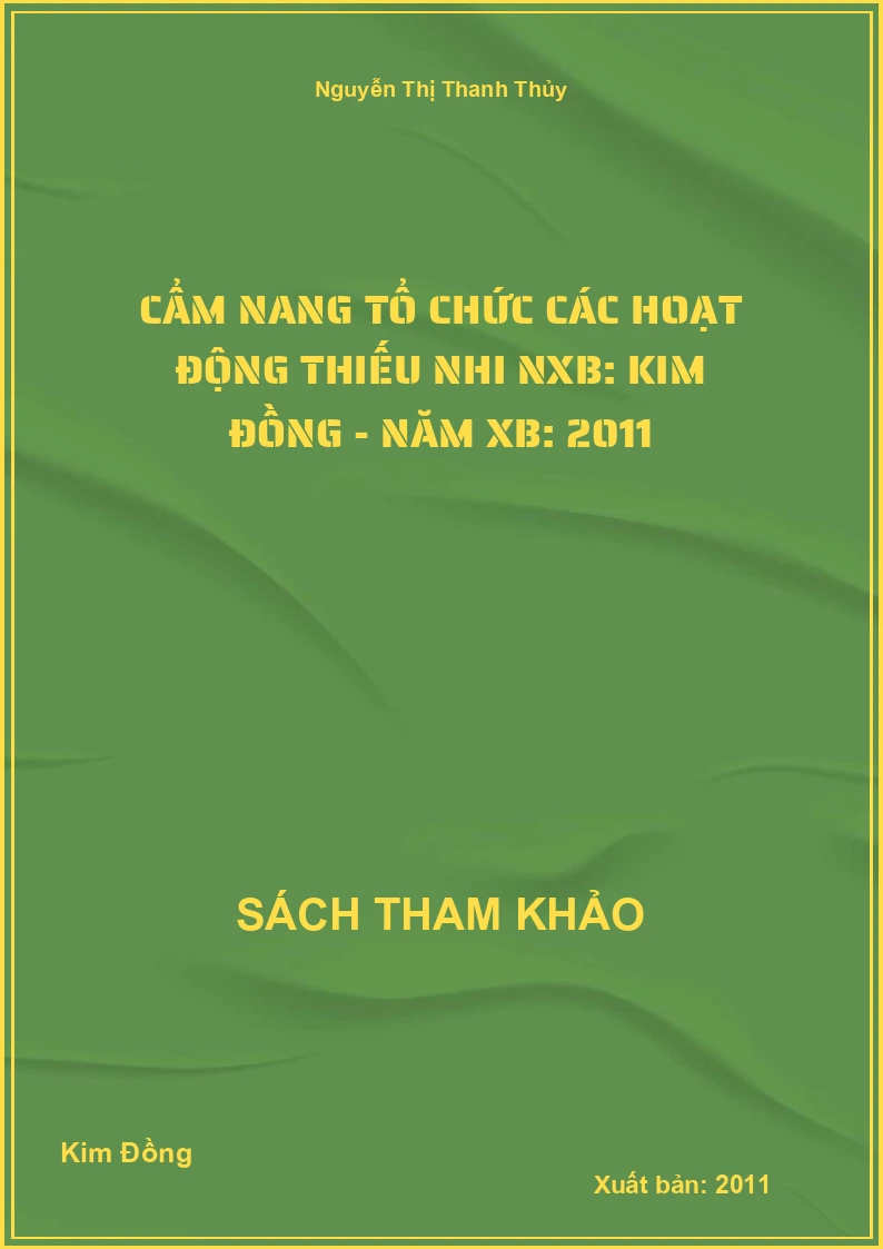 Cẩm nang tổ chức các hoạt động thiếu nhi NXB: Kim Đồng - Năm XB: 2011