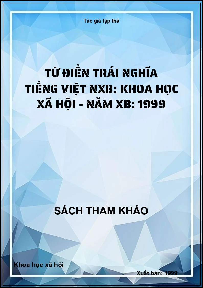 Từ điển trái nghĩa tiếng việt NXB: Khoa học xã hội - Năm XB: 1999