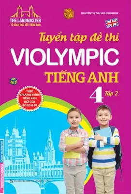 Tuyển tập đề thi Violympic tiếng Anh lớp 4 T.2 - Tủ sách Học tốt tiếng Anh