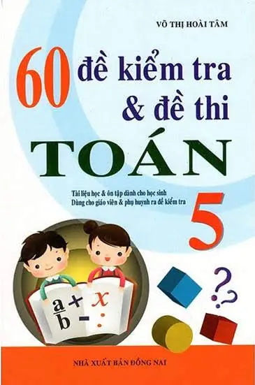 60 Đề kiểm tra và đề thi toán 5