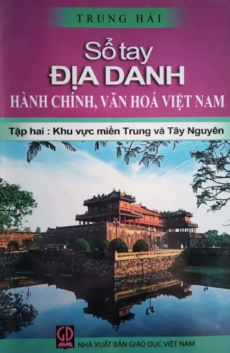 Sổ tay địa danh hành chính, văn hoá Việt Nam T.2: Khu vực miền Trung và Tây Nguyên