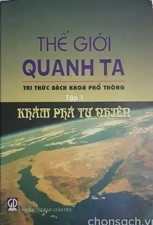 Thế giới quanh ta T.1: Khám phá tự nhiên - Tri thức Bách khoa phổ thông