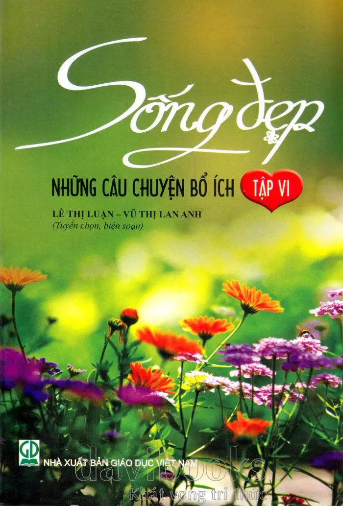 Sống đẹp - Những câu chuyện bổ ích. T.6.- (Tủ sách Giáo dục đạo đức)