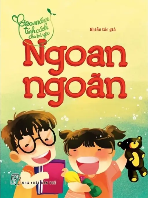 Ngoan ngoãn.- (Gieo mầm tính cách cho bé yêu)