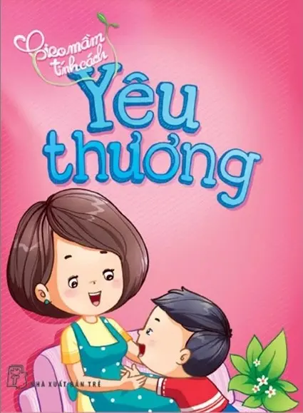 Yêu thương.- (Gieo mầm tính cách)