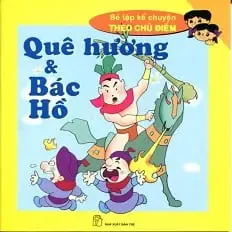 Quê hương và Bác Hồ.- (Bé tập kể chuyện theo chủ điểm)