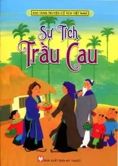 Sự tích trầu cau.- (Kho tàng truyện cổ tích Việt Nam)