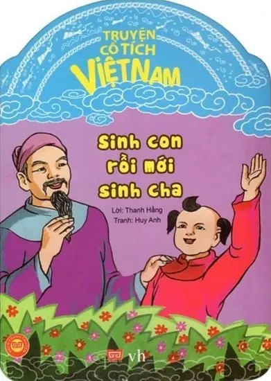 Sinh con rồi mới sinh cha.- (Truyện cổ tích Việt Nam)
