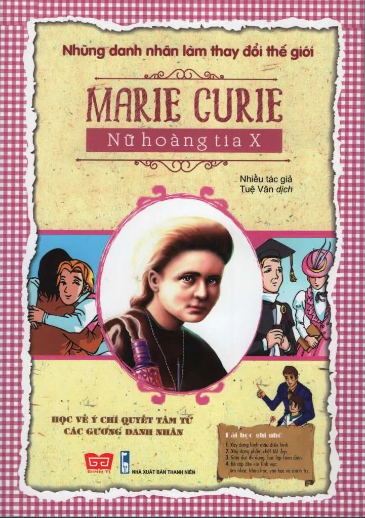Marie Curie - Nữ hoàng tia X.- (Những danh nhân làm thay đổi thế giới. Tủ sách danh nhân)