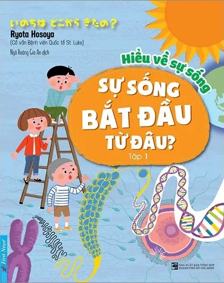 Hiểu về sự sống. T.1: Sự sống bắt đầu từ đâu?.- (Dành cho trẻ em từ 6 đến dưới 11 tuổi)