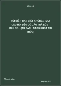 Tôi biết, bạn biết không? (Mọi câu hỏi đều có câu trả lời) - Cây cỏ.- (Tủ sách bách khoa tri thức)