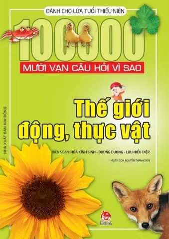 Thế giới động, thực vật.- (Mười vạn câu hỏi vì sao. Dành cho lứa tuổi thiếu niên)