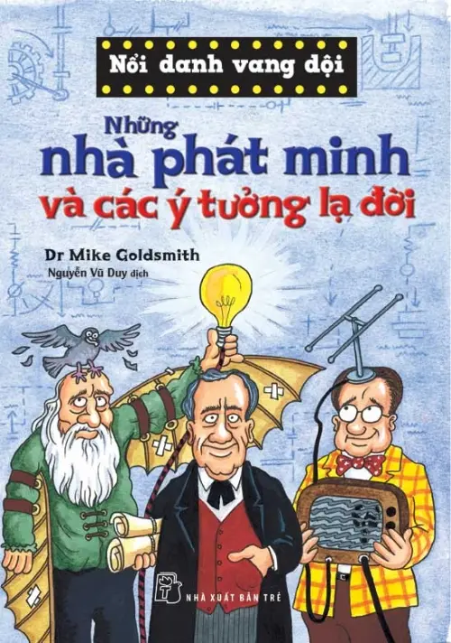 Những nhà phát minh và các ý tưởng lạ đời.- (Nổi danh vang dội = Horribly famous)
