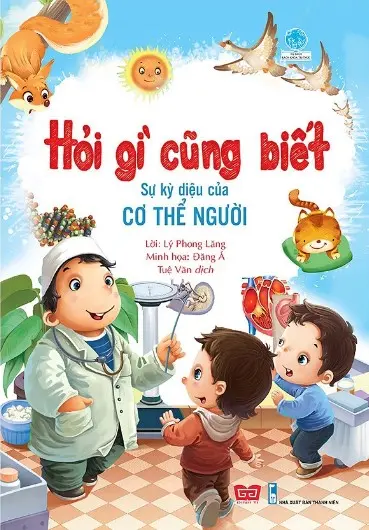 Hỏi gì cũng biết - Sự kỳ diệu của cơ thể người.- (Tủ sách Bách khoa tri thức)