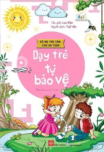 Dạy trẻ tự bảo vệ.- (Cùng con trưởng thành)(Bố mẹ yên tâm, con an toàn)
