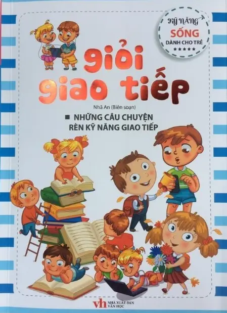 Giỏi giao tiếp.- (Kỹ năng sống dành cho trẻ)
