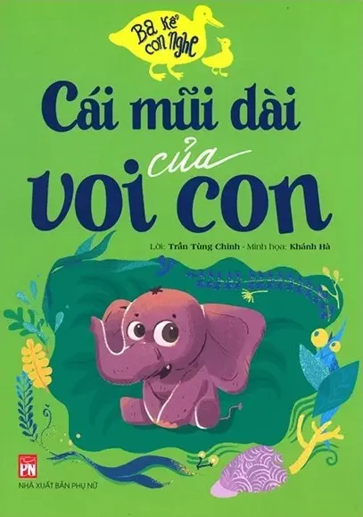 Cái mũi dài của voi con.- (Ba kể con nghe)