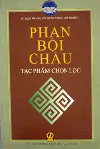 Phan Bội Châu - tác phẩm chọn lọc.- (Tủ sách Tác giả, tác phẩm trong nhà trường)