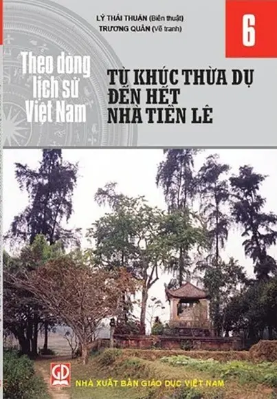 Theo dòng lịch sử Việt Nam. T.6: Từ Khúc Thừa Dụ đến hết nhà tiền Lê
