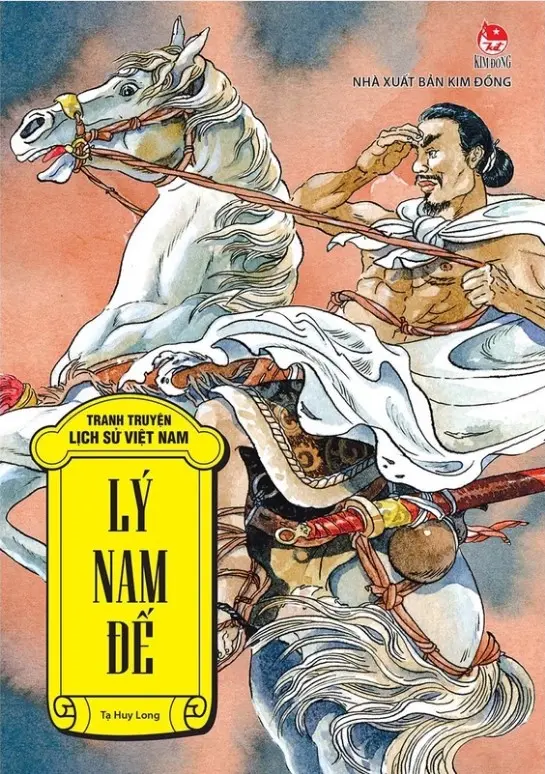 Lý Nam Đế.- (Tranh truyện lịch sử Việt Nam)(Dành cho lứa tuổi 6+)