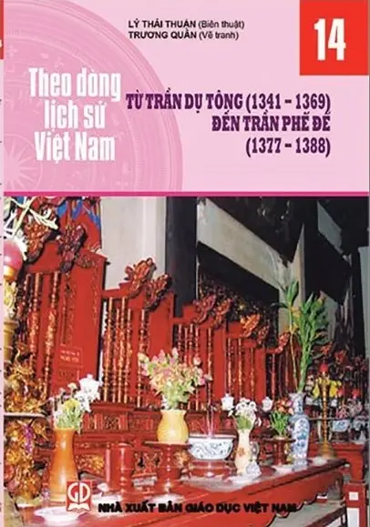 Theo dòng lịch sử Việt Nam. T.14: Từ Trần Dụ Tông (1341 - 1369) đến Trần Phế Đế(1377- 1388)