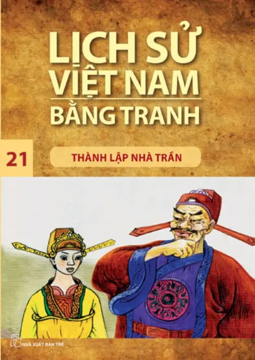 Lịch sử Việt Nam bằng tranh. T.21: Thành lập nhà Trần