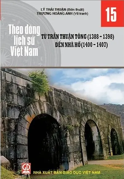 Theo dòng lịch sử Việt Nam. T.15: Từ Trần Thuận Tông (1388 - 1398) đến nhà Hồ (1400 - 1407)