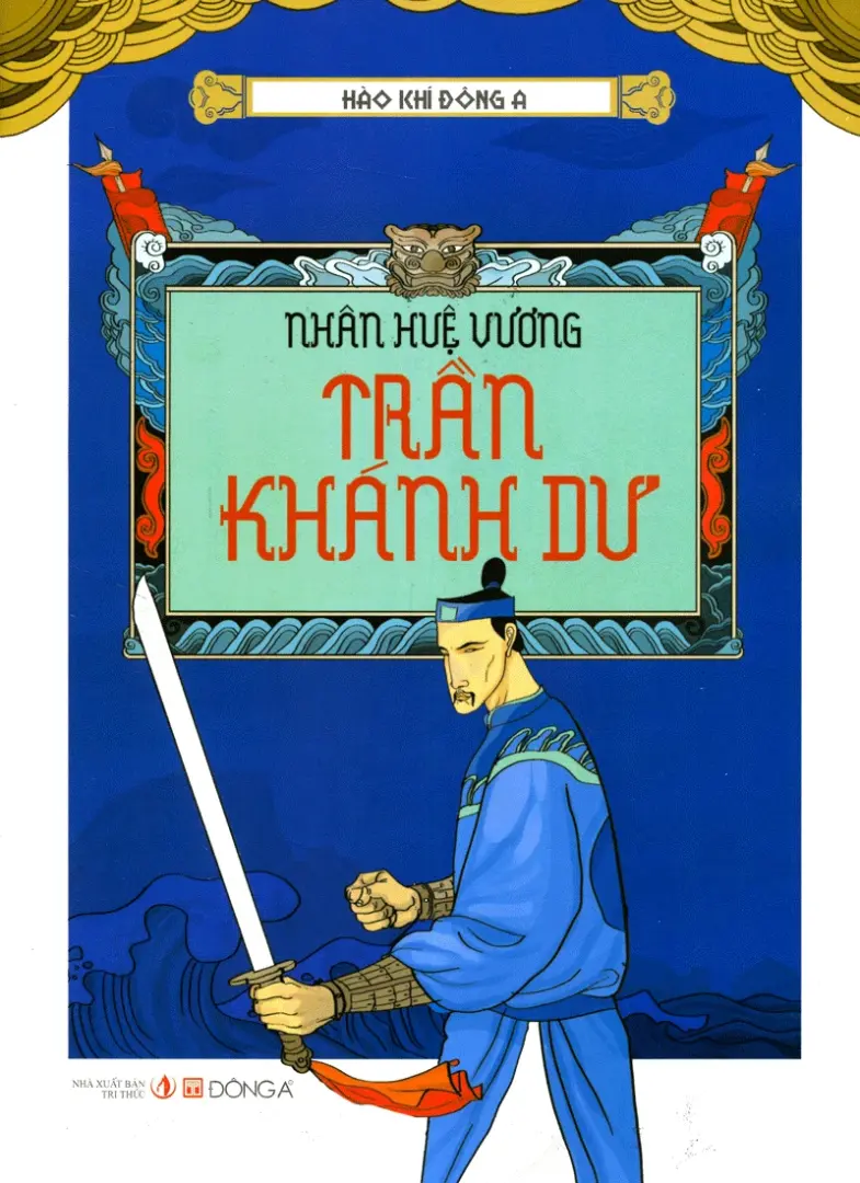Nhân Huệ Vương Trần Khánh Dư.- (Hào khí Đông A)