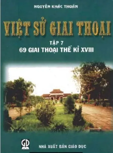 Việt sử giai thoại. T.7: 69 giai thoại thế kỉ XVIII