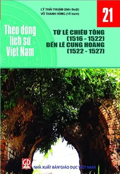 Theo dòng lịch sử Việt Nam. T.21: Từ Lê Chiêu Tông (1516 - 1522) đến Lê Cung Hoàng (1522 - 1527)
