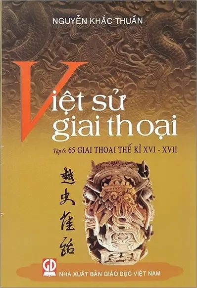 Việt sử giai thoại. T.6: 65 giai thoại thế kỉ XVI - XVII