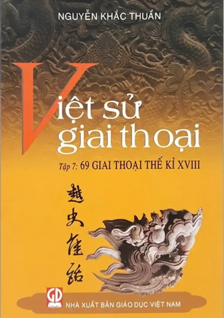 Việt sử giai thoại. T.7: 69 giai thoại thế kỉ XVIII