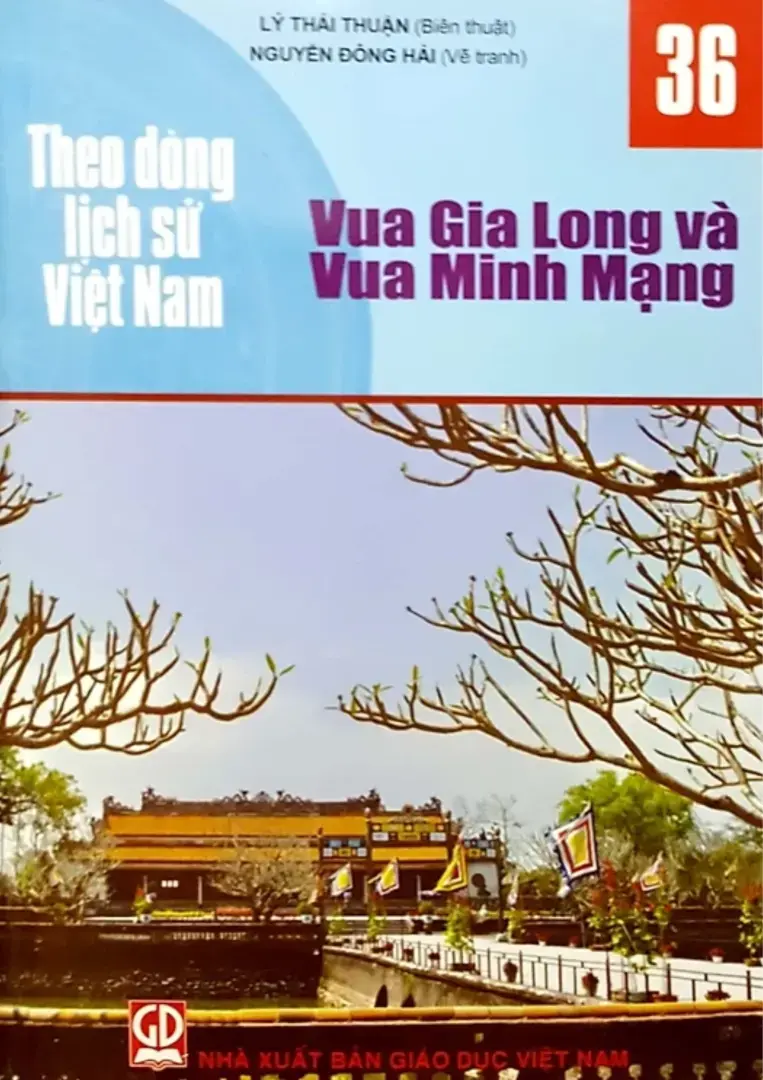 Theo dòng lịch sử Việt Nam. T.36: Vua Gia Long và Vua Minh Mạng