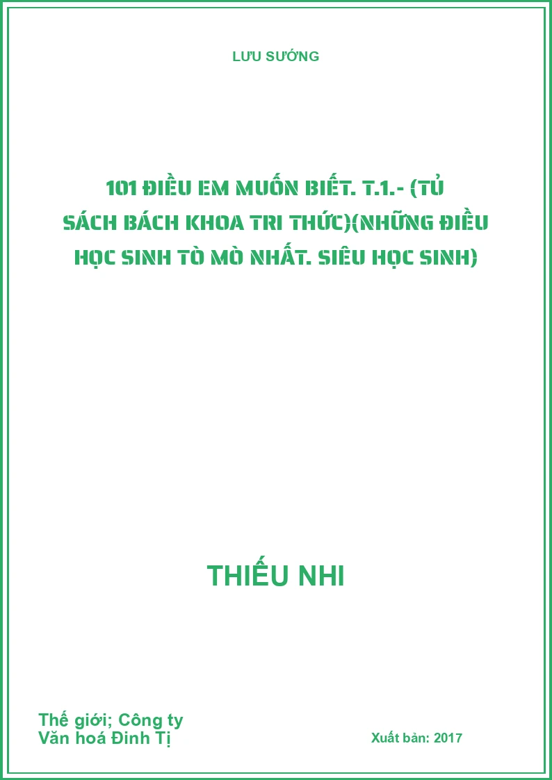 101 điều em muốn biết. T.1.- (Tủ sách Bách khoa tri thức)(Những điều học sinh tò mò nhất. Siêu học sinh)