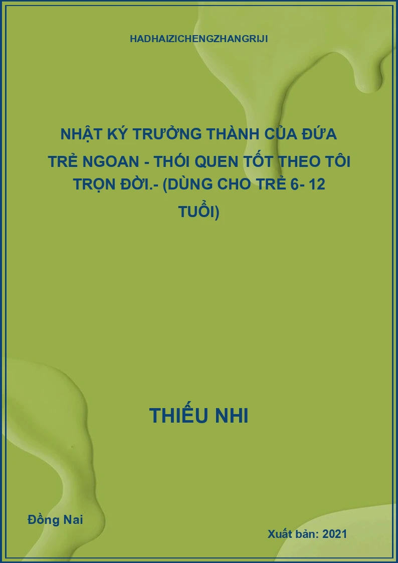 Nhật ký trưởng thành của đứa trẻ ngoan - Thói quen tốt theo tôi trọn đời.- (Dùng cho trẻ 6- 12 tuổi)