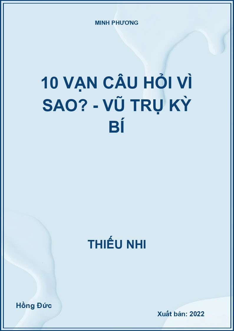 10 vạn câu hỏi vì sao? - Vũ trụ kỳ bí