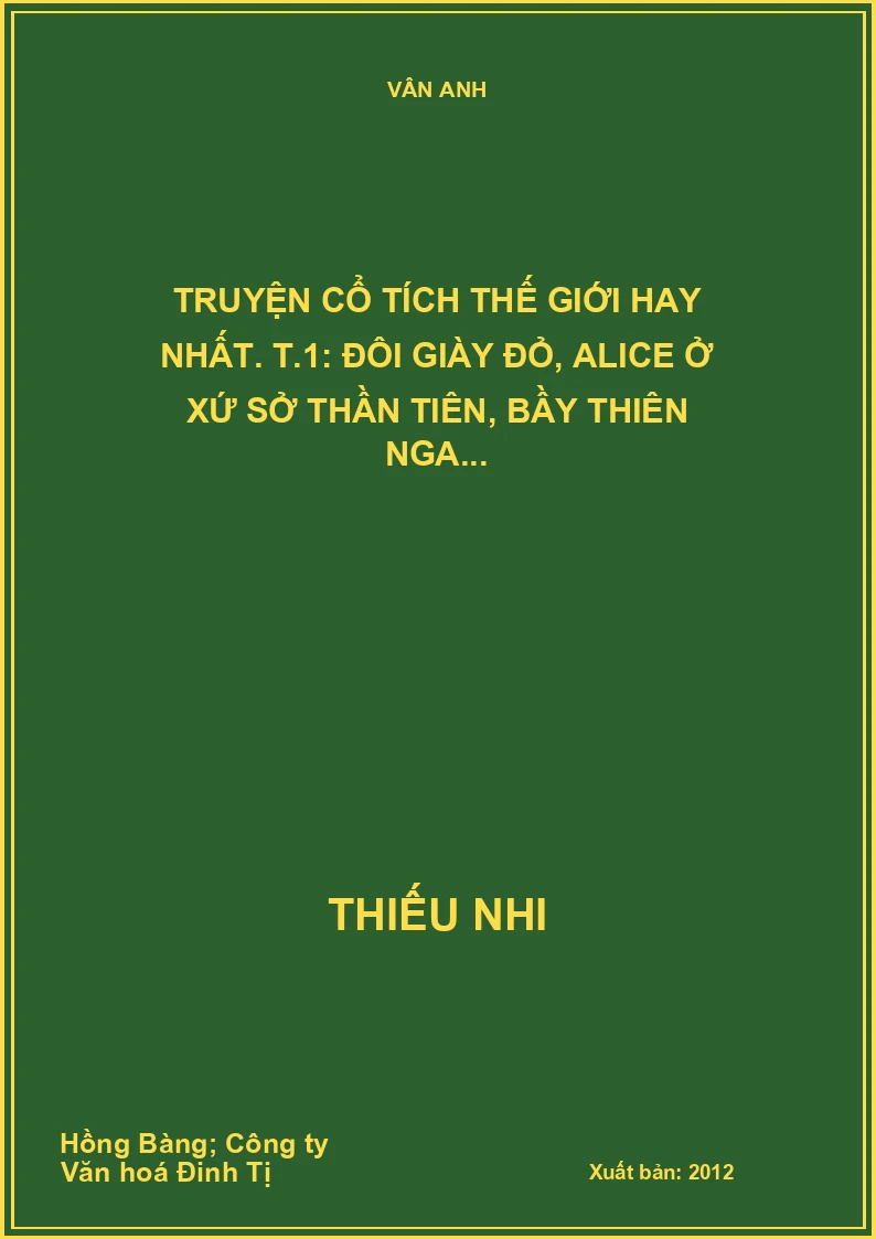 Truyện cổ tích thế giới hay nhất. T.1: Đôi giày đỏ, Alice ở xứ sở thần tiên, Bầy thiên nga...