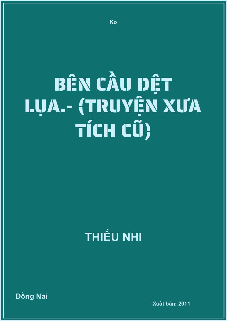 Bên cầu dệt lụa.- (Truyện xưa tích cũ)