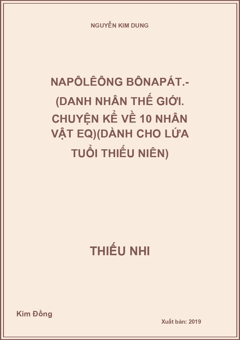 Napôlêông Bônapát.- (Danh nhân thế giới. Chuyện kể về 10 nhân vật EQ)(Dành cho lứa tuổi thiếu niên)