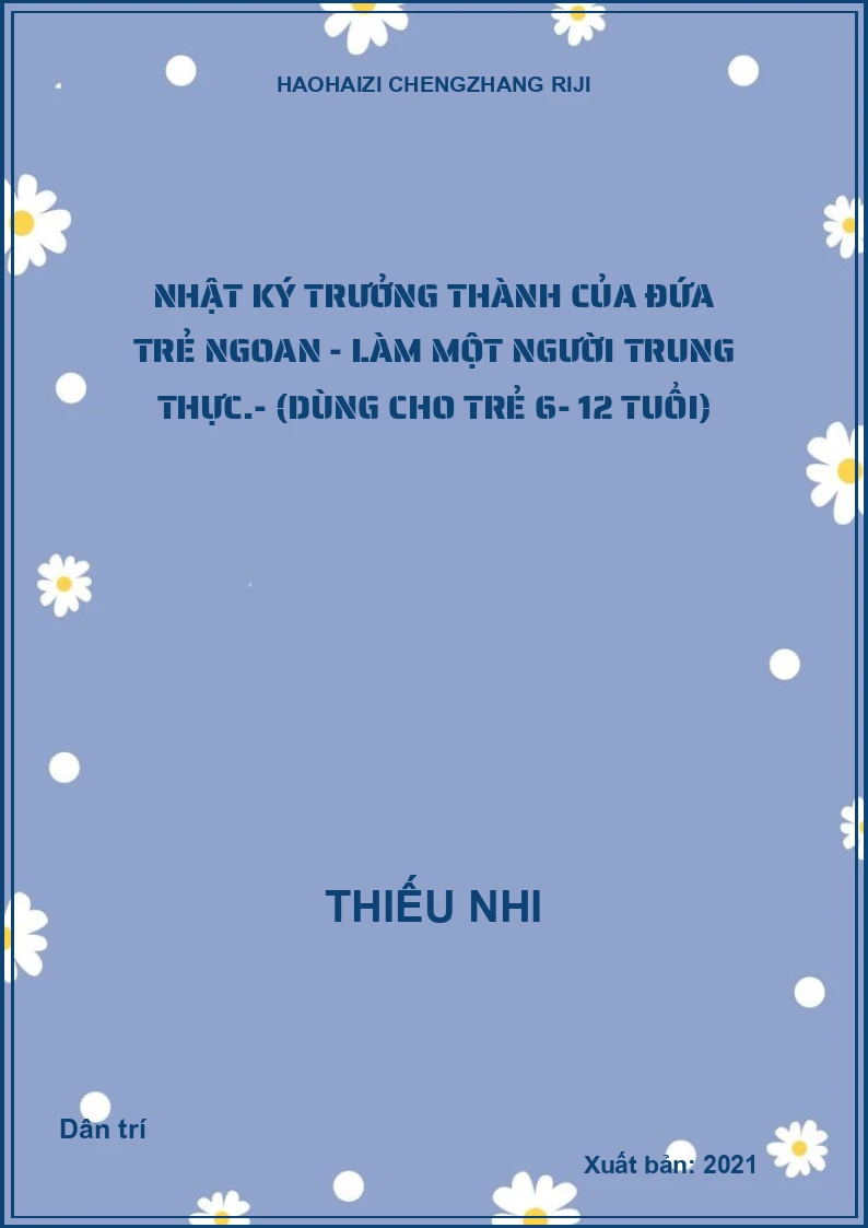Nhật ký trưởng thành của đứa trẻ ngoan - Làm một người trung thực.- (Dùng cho trẻ 6- 12 tuổi)