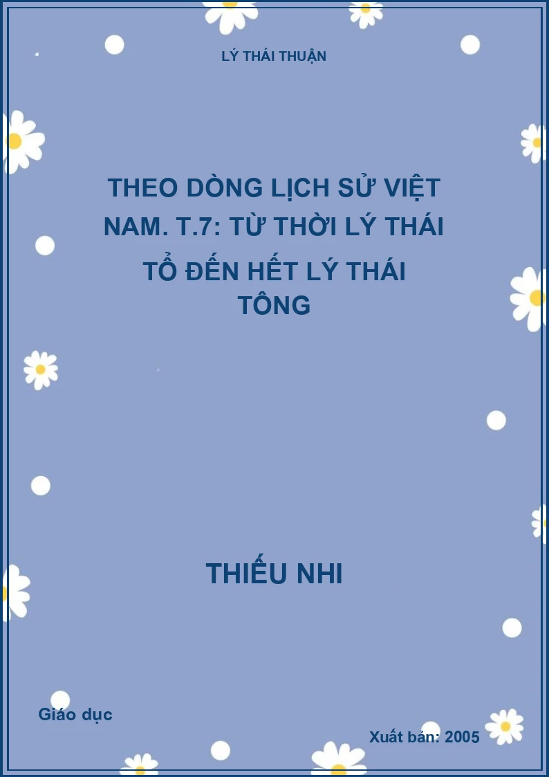 Theo dòng lịch sử Việt Nam. T.7: Từ thời Lý Thái Tổ đến hết Lý Thái Tông