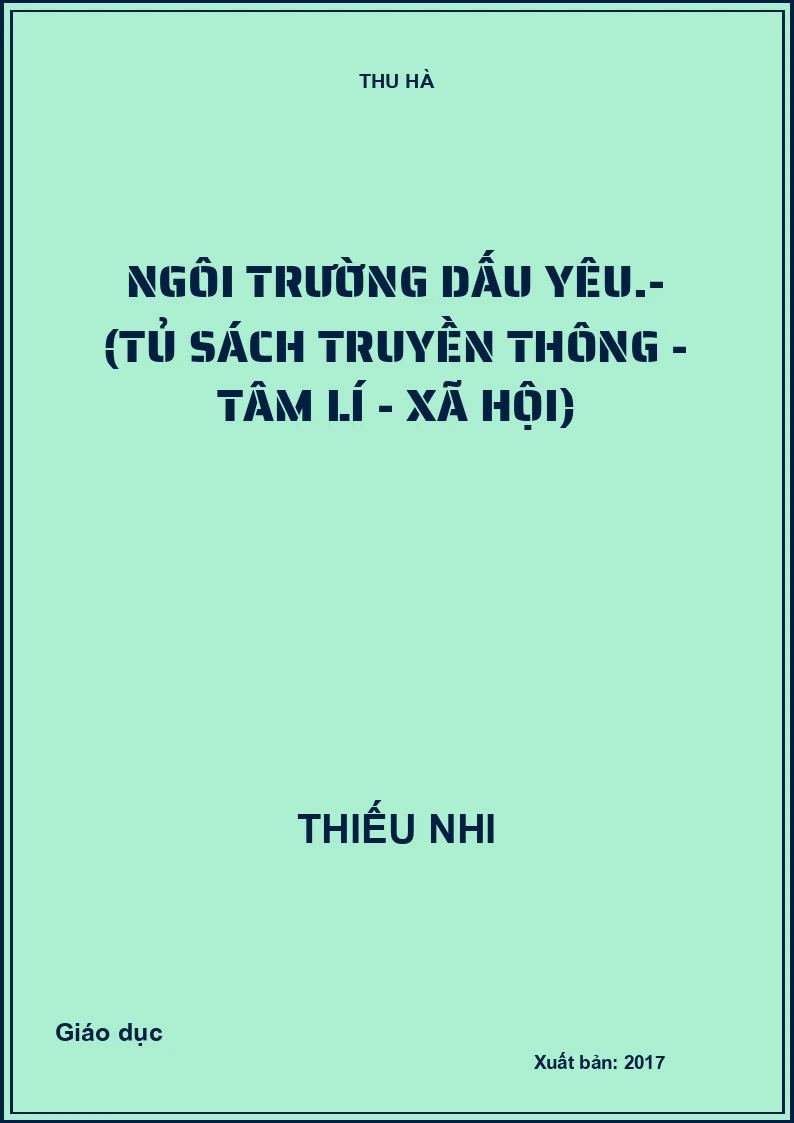 Ngôi trường dấu yêu.- (Tủ sách Truyền thông - Tâm lí - Xã hội)
